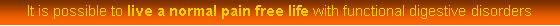 Zone de Texte: It is possible to live a normal pain free life with functional digestive disorders 